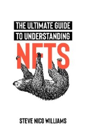 Williams |  The Ultimate Guide To Understanding NFTs | eBook | Sack Fachmedien