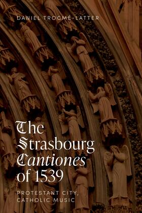 Trocmé-Latter |  The Strasbourg &lt;I&gt;Cantiones&lt;/I&gt; of 1539: Protestant City, Catholic Music | eBook | Sack Fachmedien