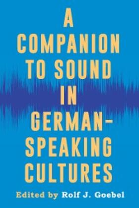 Goebel |  A Companion to Sound in German-Speaking Cultures | eBook | Sack Fachmedien