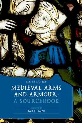 Moffat |  Medieval Arms and Armour: A Sourcebook. Volume II: 1400–1450 | eBook | Sack Fachmedien