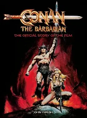 Walsh |  Conan the Barbarian: The Official Story of the Film | eBook | Sack Fachmedien