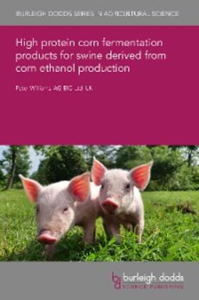 Williams |  High protein corn fermentation products for swine derived from corn ethanol production | eBook | Sack Fachmedien