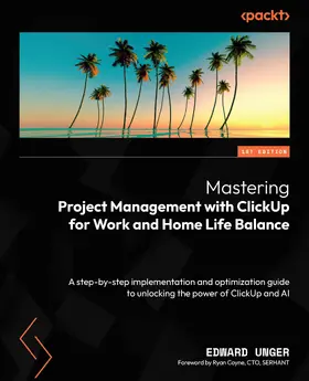 Unger |  Mastering Project Management with ClickUp for Work and Home Life Balance | eBook | Sack Fachmedien