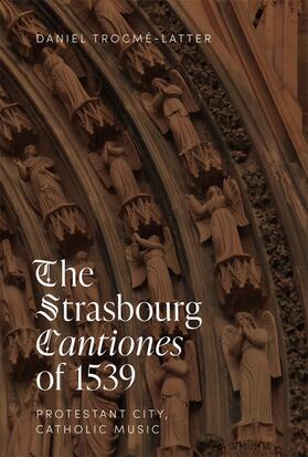 Trocmé-Latter |  The Strasbourg Cantiones of 1539: Protestant City, Catholic Music | Buch |  Sack Fachmedien