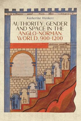 Weikert |  Authority, Gender and Space in the Anglo-Norman World, 900-1200 | Buch |  Sack Fachmedien