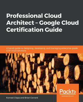 Clapa / Gerrard |  Professional Cloud Architect – Google Cloud Certification Guide | eBook | Sack Fachmedien