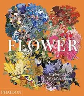 Phaidon Editors |  Flower: Exploring the World in Bloom | Buch |  Sack Fachmedien