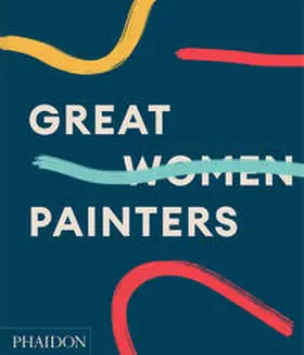 Gingeras / Morrill |  Great Women Painters | Buch |  Sack Fachmedien