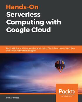Rose |  Hands-On Serverless Computing with Google Cloud. | eBook | Sack Fachmedien