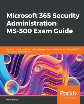 Rising |  Microsoft 365 Security Administration: MS-500 Exam Guide | eBook | Sack Fachmedien