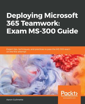 Guilmette |  Deploying Microsoft 365 Teamwork: Exam MS-300 Guide | eBook | Sack Fachmedien