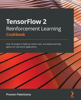 P / Praveen |  TensorFlow 2 Reinforcement Learning Cookbook | eBook | Sack Fachmedien