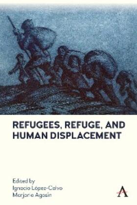 López-Calvo / Agosin |  Refugees, Refuge, and Human Displacement | eBook | Sack Fachmedien