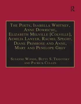 Travitsky / Woods |  The Poets, Isabella Whitney, Anne Dowriche, Elizabeth Melville [colville], Aemilia Lanyer, Rachel Speght, Diane Primrose and Anne, Mary and Penelope G | Buch |  Sack Fachmedien