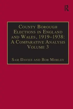 Davies / Morley |  County Borough Elections in England and Wales, 1919-1938: A Comparative Analysis: Volume 2: Chester to East Ham | Buch |  Sack Fachmedien