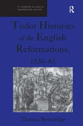 Betteridge |  Tudor Histories of the English Reformations, 1530-83 | Buch |  Sack Fachmedien