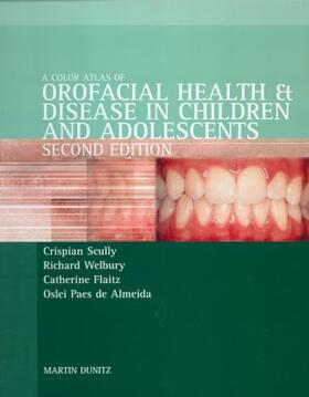 Scully / Welbury / Flaitz |  Color Atlas of Orofacial Health and Disease in Children and Adolescents | Buch |  Sack Fachmedien