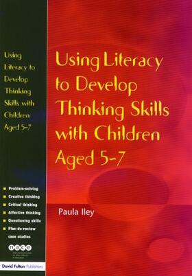 Iley |  Using Literacy to Develop Thinking Skills with Children Aged 5 -7 | Buch |  Sack Fachmedien