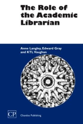 Langley / Gray / Vaughan |  The Role of the Academic Librarian | Buch |  Sack Fachmedien