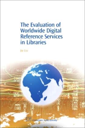 Liu |  The Evaluation of Worldwide Digital Reference Services in Libraries | Buch |  Sack Fachmedien