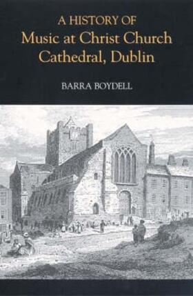 Boydell |  A History of Music at Christ Church Cathedral, Dublin | Buch |  Sack Fachmedien