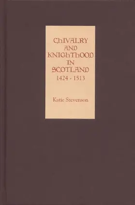 Stevenson |  Chivalry and Knighthood in Scotland, 1424-1513 | Buch |  Sack Fachmedien