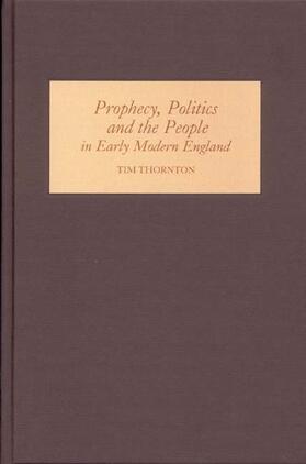 Thornton |  Prophecy, Politics and the People in Early Modern England | Buch |  Sack Fachmedien