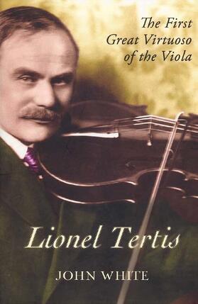 White |  Lionel Tertis: The First Great Virtuoso of the Viola | Buch |  Sack Fachmedien