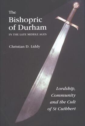 Liddy |  The Bishopric of Durham in the Late Middle Ages: Lordship, Community and the Cult of St Cuthbert | Buch |  Sack Fachmedien