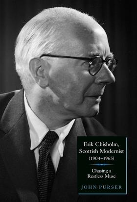 Purser |  Erik Chisholm, Scottish Modernist 1904-1965 | Buch |  Sack Fachmedien