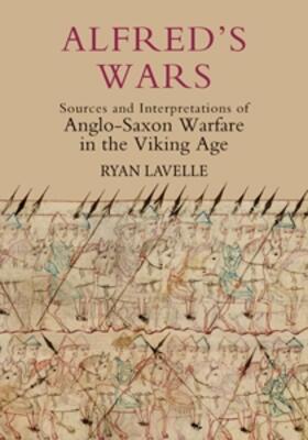 Lavelle |  Alfred's Wars: Sources and Interpretations of Anglo-Saxon Warfare in the Viking Age | Buch |  Sack Fachmedien