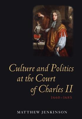 Jenkinson |  Culture and Politics at the Court of Charles II, 1660-1685 | Buch |  Sack Fachmedien
