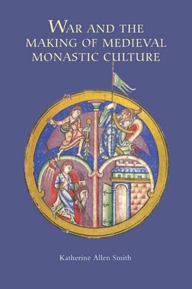 Katherine Smith |  War and the Making of Medieval Monastic Culture | Buch |  Sack Fachmedien