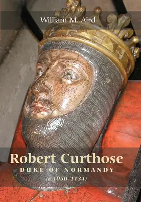 Aird, William M. |  Robert `Curthose', Duke of Normandy [C.1050-1134] | Buch |  Sack Fachmedien