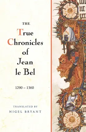 Bel |  The True Chronicles of Jean Le Bel, 1290 - 1360 | Buch |  Sack Fachmedien