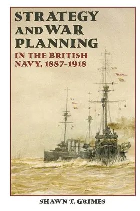 Grimes |  Strategy and War Planning in the British Navy, 1887-1918 | Buch |  Sack Fachmedien