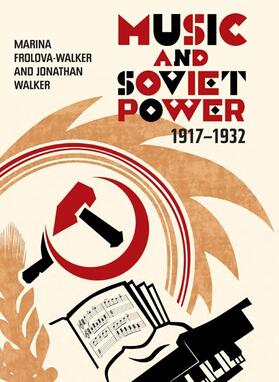 Frolova-Walker / Walker |  Music and Soviet Power, 1917-1932 | Buch |  Sack Fachmedien