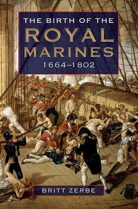 Britt Wyatt Zerbe |  The Birth of the Royal Marines, 1664-1802 | Buch |  Sack Fachmedien