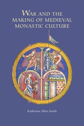 Katherine Smith |  War and the Making of Medieval Monastic Culture | Buch |  Sack Fachmedien