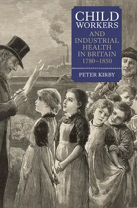 Kirby |  Child Workers and Industrial Health in Britain, 1780-1850 | Buch |  Sack Fachmedien