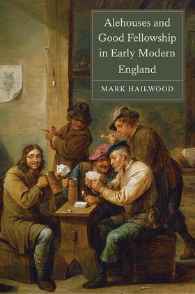 Hailwood |  Alehouses and Good Fellowship in Early Modern England | Buch |  Sack Fachmedien