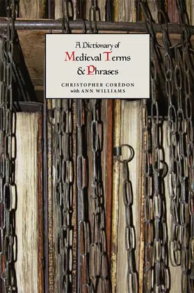 Corèdon / Williams |  A Dictionary of Medieval Terms and Phrases | Buch |  Sack Fachmedien