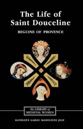 Garay / Jeay |  The Life of Saint Douceline, a Beguine of Provence | Buch |  Sack Fachmedien