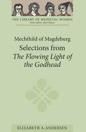 Elizabeth A. Andersen |  Mechthild of Magdeburg: Selections from the Flowing Light of the Godhead | Buch |  Sack Fachmedien