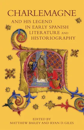 Bailey / Giles |  Charlemagne and His Legend in Early Spanish Literature and Historiography | Buch |  Sack Fachmedien