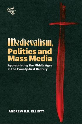 Elliott |  Medievalism, Politics and Mass Media | Buch |  Sack Fachmedien