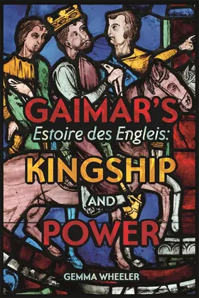 Wheeler |  Gaimar's Estoire Des Engleis: Kingship and Power | Buch |  Sack Fachmedien