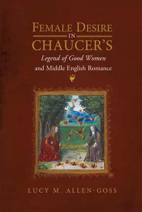 Allen-Goss |  Female Desire in Chaucer's Legend of Good Women and Middle English Romance | Buch |  Sack Fachmedien