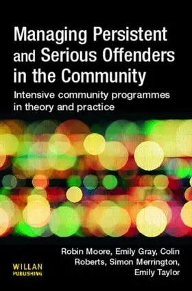 Moore / Gray / Roberts | Managing Persistent and Serious Offenders in the Community | Buch | 978-1-84392-181-3 | sack.de