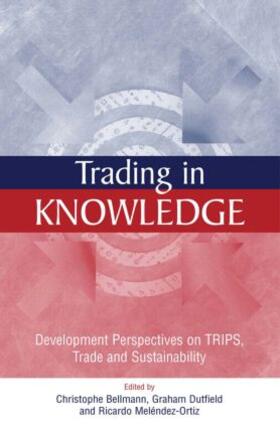 Dutfield / Bellmann / Melendez-Ortiz |  Trading in Knowledge | Buch |  Sack Fachmedien